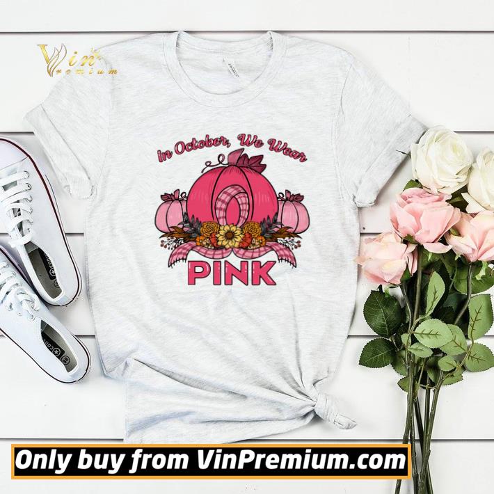 Premium In October We Wear Pink Breast Cancer Awareness shirt sweater 61197813 premium in october we wear pink breast cancer awareness shirt sweater 4 - Premium In October We Wear Pink Breast Cancer Awareness shirt sweater