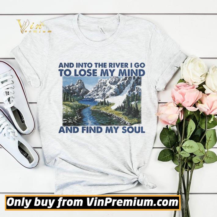631530db hot nature and into the river i go to lose my mind and find my soul shirt sweater 4 - Hot Nature And into the river i go to lose my mind and find my soul shirt sweater