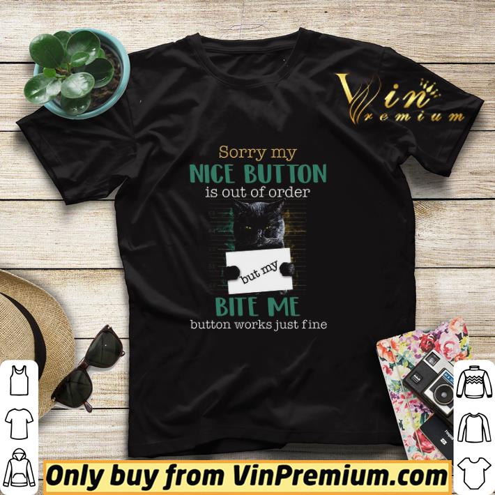 6edb9e62 black cat sorry my nice button is out of order but my bite me button works shirt sweater 4 - Black Cat Sorry My Nice Button Is Out Of Order But My Bite Me Button Works shirt sweater