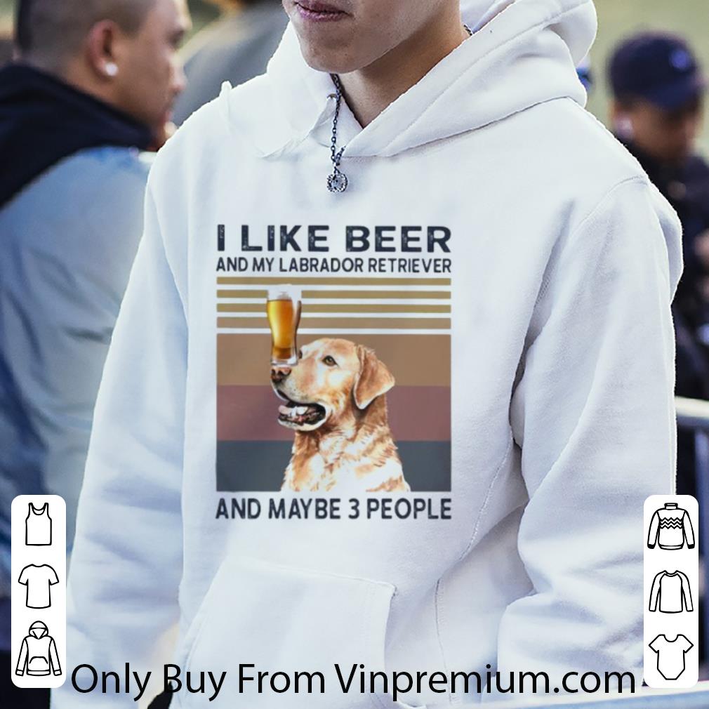 7ad738a2 nice vintage i like beer and my labrador retriever and maybe 3 people shirt 4 - Nice Vintage I Like Beer And My Labrador Retriever And Maybe 3 People shirt