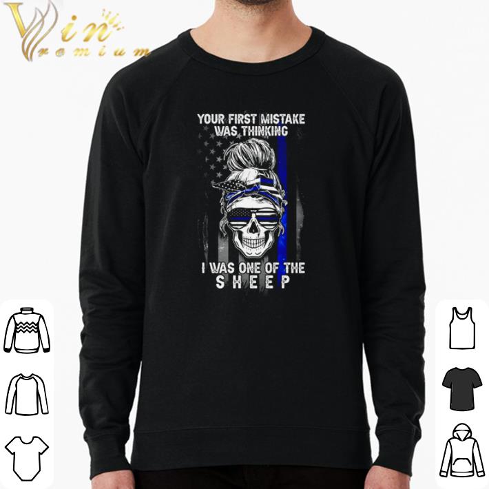 Top Skull girl Thin Blue Line your first mistake was thinking I was one of the sheep shirt sweater 81928592 top skull girl thin blue line your first mistake was thinking i was one of the sheep shirt sweater 4 - Top Skull girl Thin Blue Line your first mistake was thinking I was one of the sheep shirt sweater
