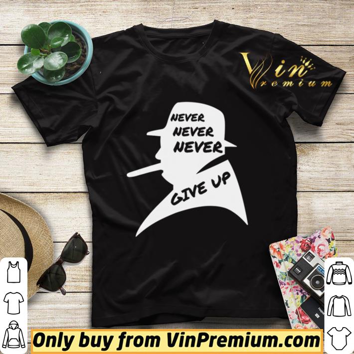 878a756f pretty never give up ever winston churchill british political shirt sweater 4 - Pretty Never Give Up Ever Winston Churchill British Political shirt sweater