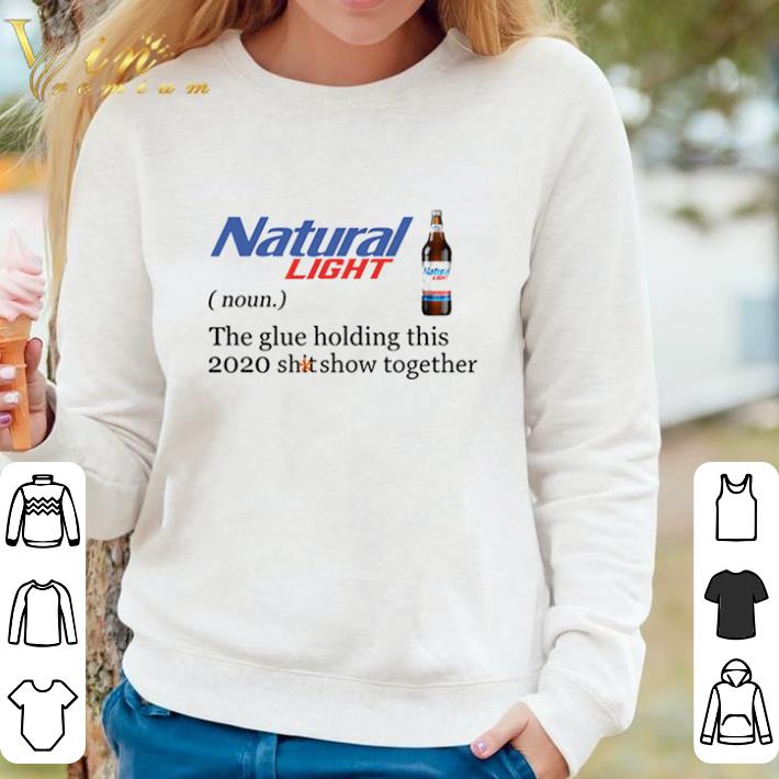 Original Natural Light The Glue Holding This 2020 Shitshow Together shirt sweater 8a4c080d original natural light the glue holding this 2020 shitshow together shirt sweater 4 - Original Natural Light The Glue Holding This 2020 Shitshow Together shirt sweater
