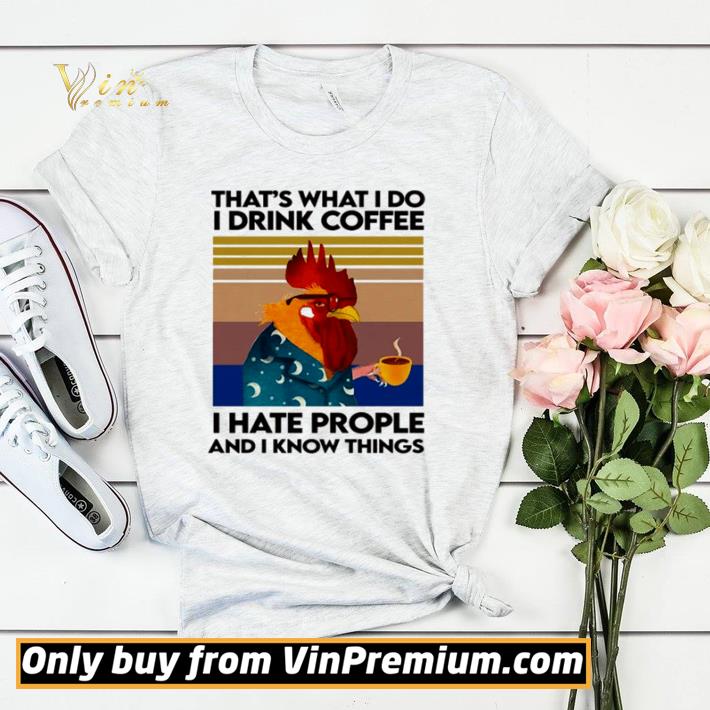 8b0082ba nice chicken that s what i do i drink coffee i hate people and i know things vintage shirt sweater 4 - Nice Chicken that’s what I do I drink coffee I hate people and I know things vintage shirt sweater