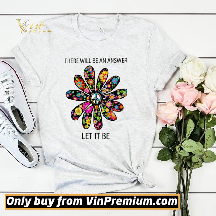 Original Hippie flower there will be an answer let it be shirt sweater 8bd41738 original hippie flower there will be an answer let it be shirt sweater 4 - Original Hippie flower there will be an answer let it be shirt sweater