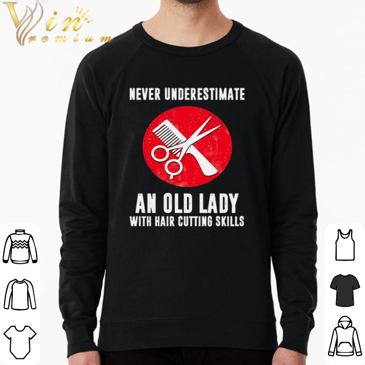 Hot Never Underestimate An Old Lady With Hair Cutting Skills shirt sweater 90e2ec02 hot never underestimate an old lady with hair cutting skills shirt sweater 4 - Hot Never Underestimate An Old Lady With Hair Cutting Skills shirt sweater