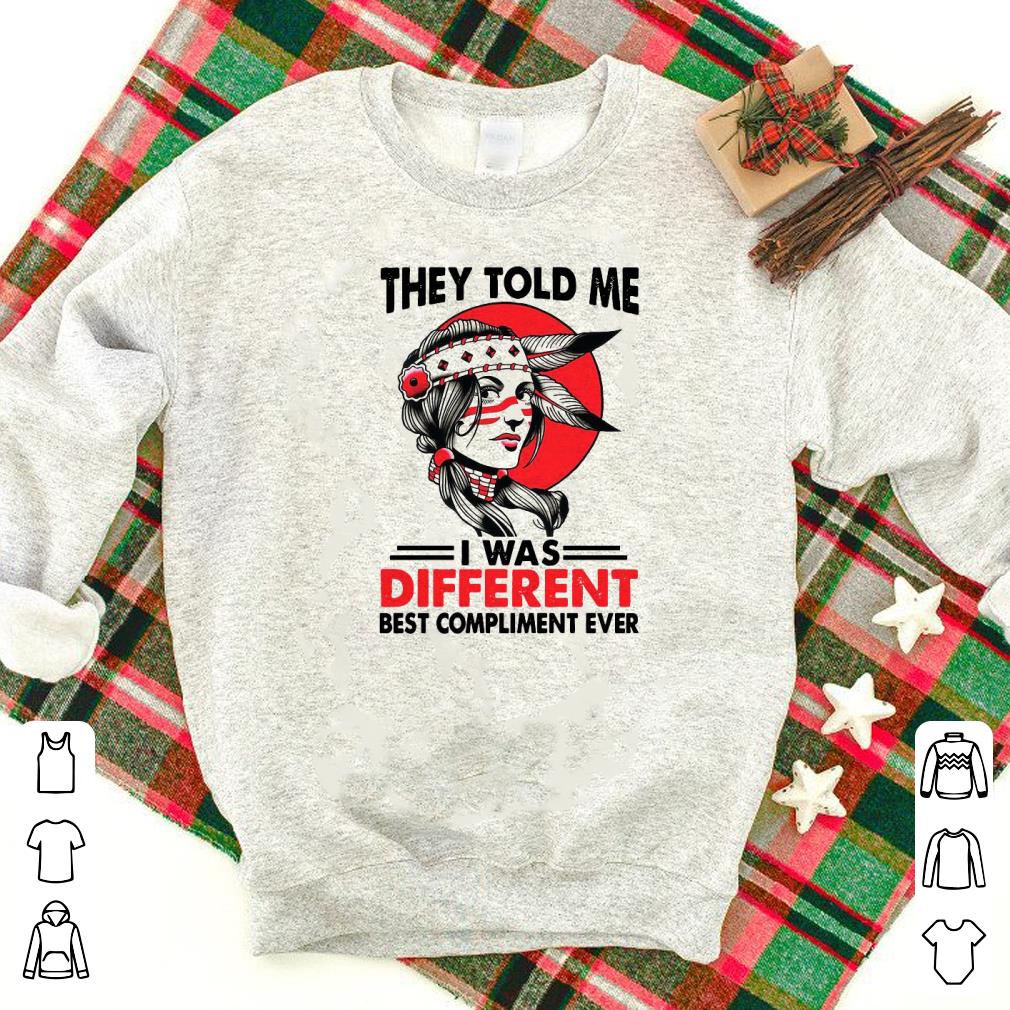 Pretty They told me I was different best compliment ever Shirt