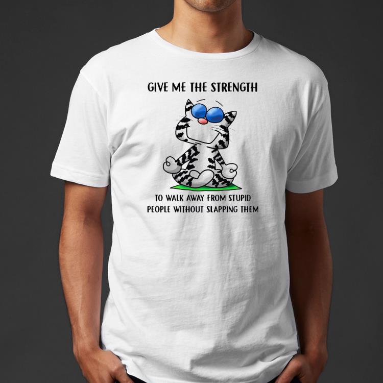 999426a3 premium cat give me the strength to walk away from stupid people shirt 4 - Premium Cat give me the strength to walk away from stupid people Shirt