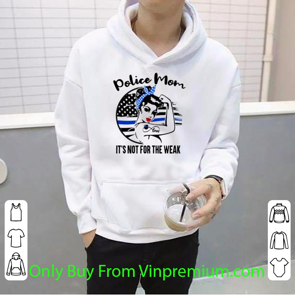 9c23e15c premium thin blue line police mom it s not for the weak shirt 4 - Premium Thin Blue Line Police Mom It’s Not For The Weak shirt