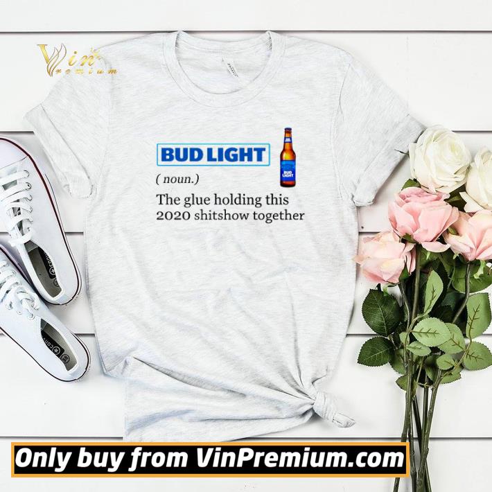 9ec5e722 bud light the glue holding this 2020 shitshow together shirt sweater 4 - Bud Light the glue holding this 2020 shitshow together shirt sweater