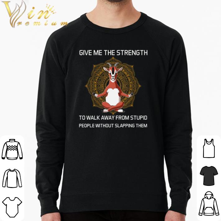 Official Goat give me the strength to walk away from stupid people shirt sweater a485ee42 official goat give me the strength to walk away from stupid people shirt sweater 4 - Official Goat give me the strength to walk away from stupid people shirt sweater