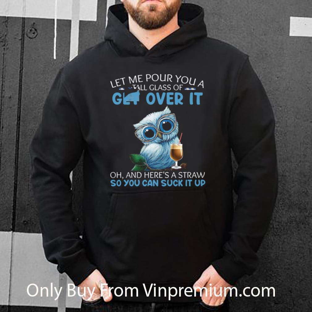 a5585660 top let me pour you a tall glass of get over it oh and heres a straw so you can suck it up shirt 4 - Top Let Me Pour You A Tall Glass Of Get Over It Oh And Heres A Straw So You Can Suck It Up shirt