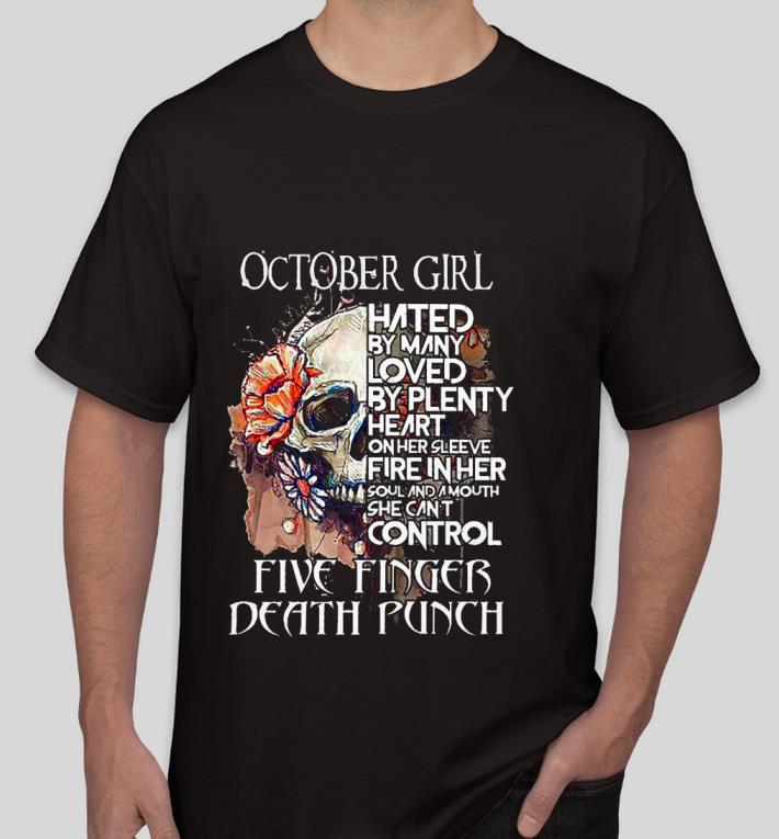 Nice Skull October girl hated by many loved by plenty heart on her sleeve fire in her five finger death punch girl Shirt aed4ea53 nice skull october girl hated by many loved by plenty heart on her sleeve fire in her five finger death punch girl shirt 4 - Nice Skull October girl hated by many loved by plenty heart on her sleeve fire in her five finger death punch girl Shirt