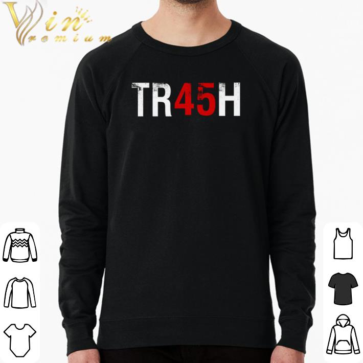 Original TR45H Trash 45 anti Trump shirt b860ab11 original tr45h trash 45 anti trump shirt 4 - Original TR45H Trash 45 anti Trump shirt
