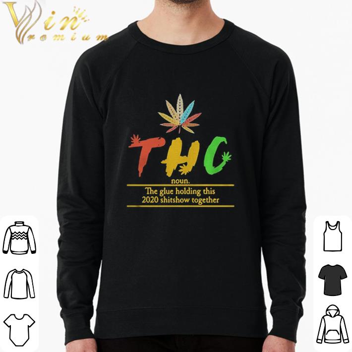 Pretty Thc The Glue Holding This 2020 Shitshow Together shirt sweater c550a5a6 pretty thc the glue holding this 2020 shitshow together shirt sweater 4 - Pretty Thc The Glue Holding This 2020 Shitshow Together shirt sweater