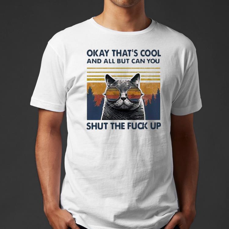 c5af1fb6 cat okay that s cool and all but can you shut the fuck up vintage shirt 4 - Cat Okay That’s Cool And All But Can You Shut The Fuck Up Vintage Shirt