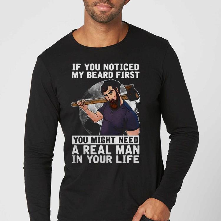 c5cf7c26 nice if you noticed my beard first you might need a real man in your life shirt 4 - Nice If You Noticed My Beard First You Might Need A Real Man In Your Life Shirt
