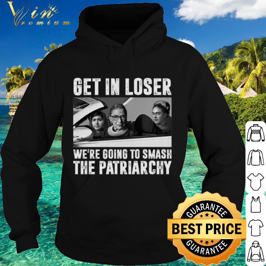 Official Ruth Bader Ginsburg get in loser we're going to smash the patriarchy shirt c7fc1857 official ruth bader ginsburg get in loser we re going to smash the patriarchy shirt 4 - Official Ruth Bader Ginsburg get in loser we're going to smash the patriarchy shirt