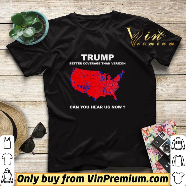 Official Donald Trump better coverage than Verizon can you hear us now shirt sweater ca3640be official donald trump better coverage than verizon can you hear us now shirt sweater 4 - Official Donald Trump better coverage than Verizon can you hear us now shirt sweater