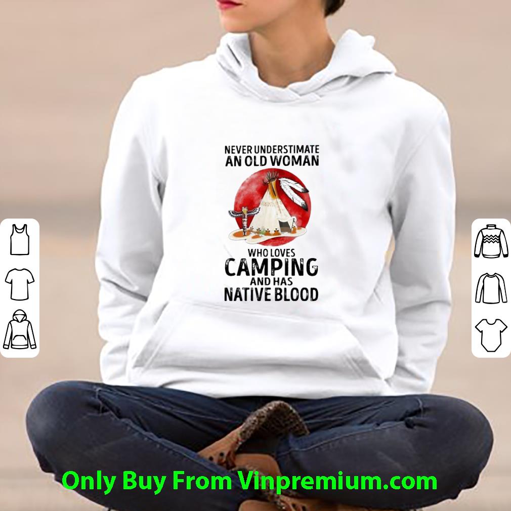 Awesome Never Underestimate An Old Woman Who Loves Camping And Has Native Blood shirt cb55a69f awesome never underestimate an old woman who loves camping and has native blood shirt 4 - Awesome Never Underestimate An Old Woman Who Loves Camping And Has Native Blood shirt