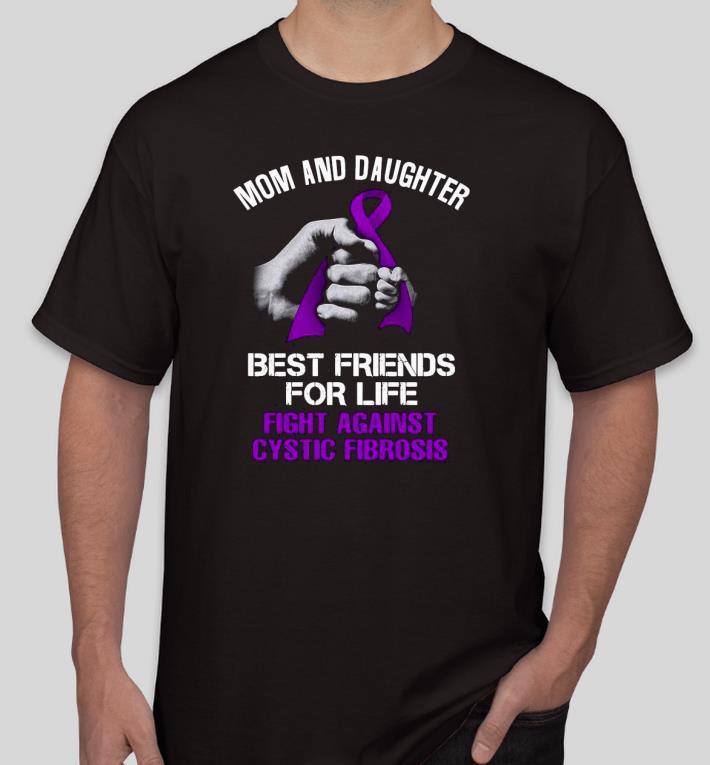 Pretty Mom and Daughter Best Friends for life Fight Against Cystic Fibrosis Shirt dae4a8ba pretty mom and daughter best friends for life fight against cystic fibrosis shirt 4 - Pretty Mom and Daughter Best Friends for life Fight Against Cystic Fibrosis Shirt