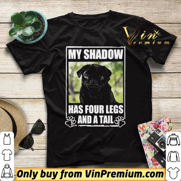 Pretty Pug My Shadow Has Four Legs And A Tail shirt sweater db283814 pretty pug my shadow has four legs and a tail shirt sweater 4 - Pretty Pug My Shadow Has Four Legs And A Tail shirt sweater