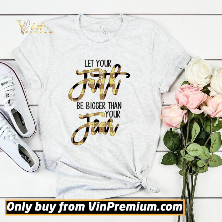 Official Let your faith be bigger than your fear shirt sweater df1061c2 official let your faith be bigger than your fear shirt sweater 4 - Official Let your faith be bigger than your fear shirt sweater