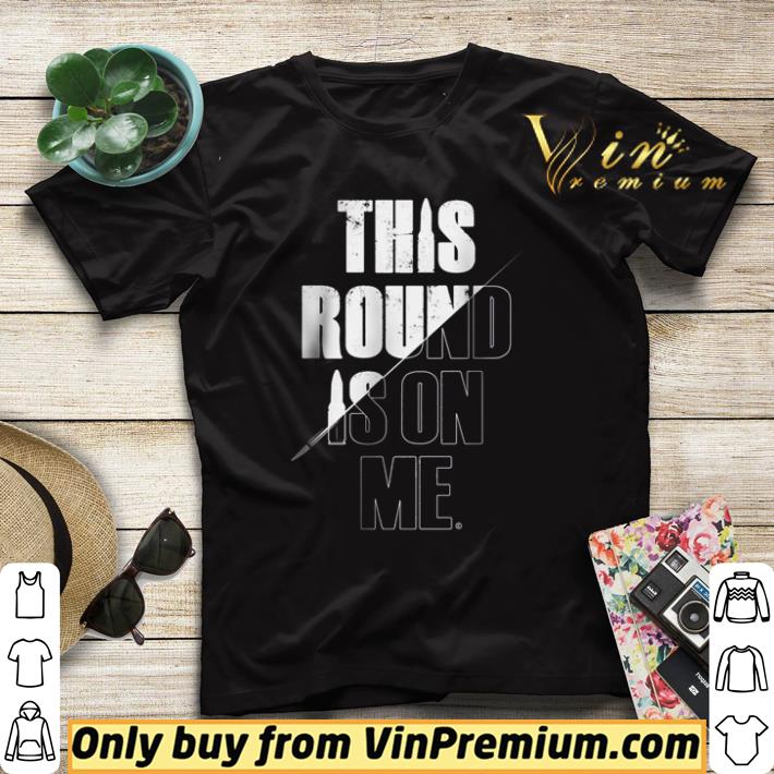 Nice This round is on me shirt sweater e12c7c4c nice this round is on me shirt sweater 4 - Nice This round is on me shirt sweater