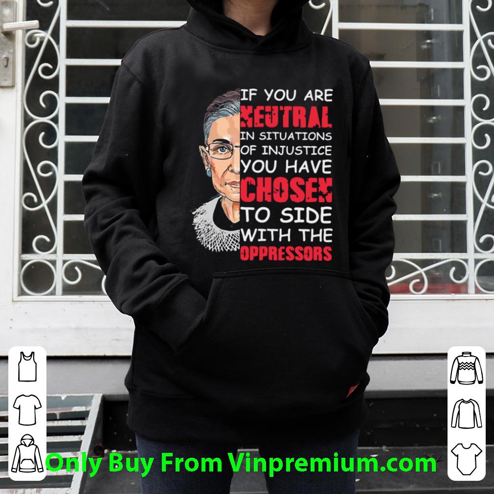 eebf8f9c official rbg if you are neutral in situations of injustice shirt 4 - Official Rbg If You Are Neutral In Situations Of Injustice shirt