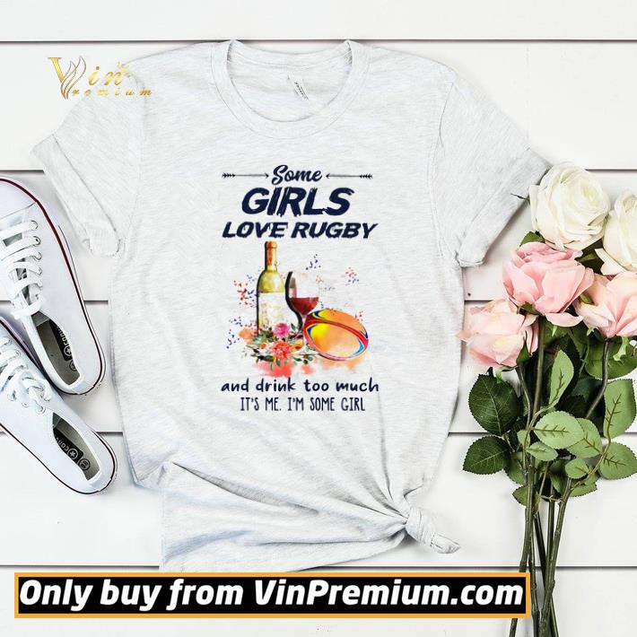Some Girls Love Rugby And Drink Too Much It's Me I'm Some Girl shirt sweater fb676a57 some girls love rugby and drink too much it s me i m some girl shirt sweater 4 - Some Girls Love Rugby And Drink Too Much It's Me I'm Some Girl shirt sweater