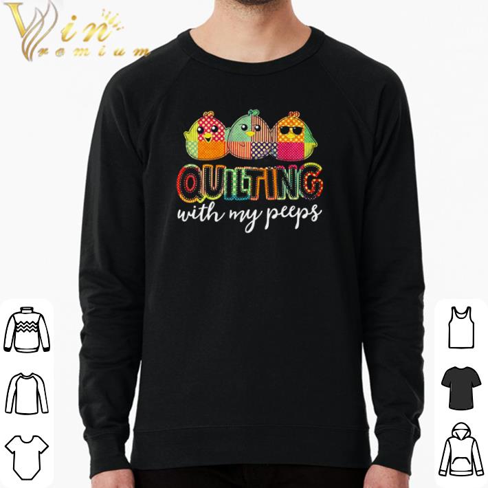 Premium Quilting with my peeps shirt sweater fe995910 premium quilting with my peeps shirt sweater 4 - Premium Quilting with my peeps shirt sweater