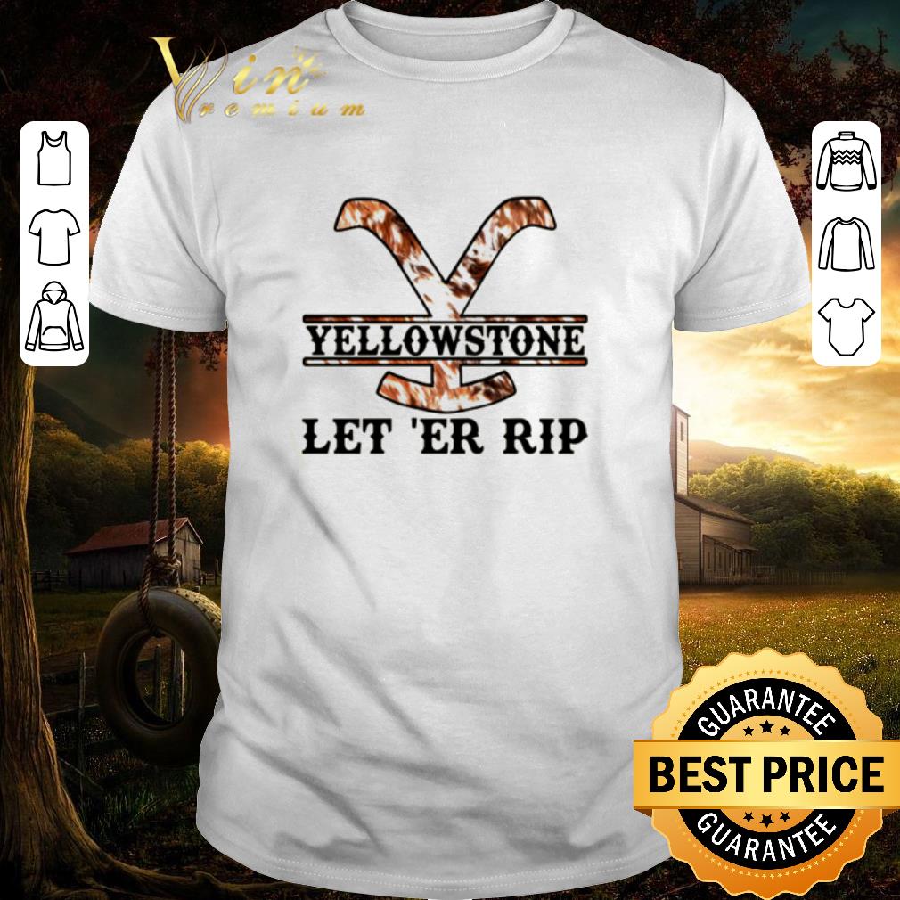 Awesome Yellowstone let ‘er rip shirt