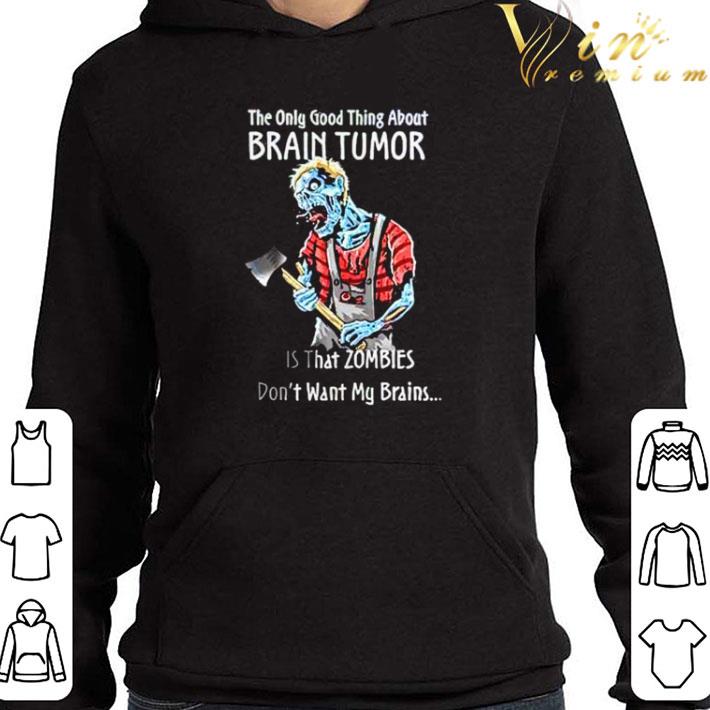 0fcc8727 the only good thing about brain tumor is that zombies don t want my brains shirt 4 - The only good thing about brain tumor is that zombies don’t want my brains shirt