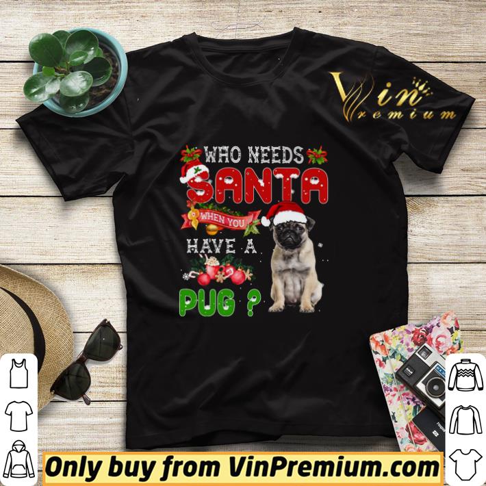 2a532fc9 who needs santa when you have a pug merry christmas shirt sweater 4 - Who Needs Santa When You Have A Pug Merry Christmas shirt sweater