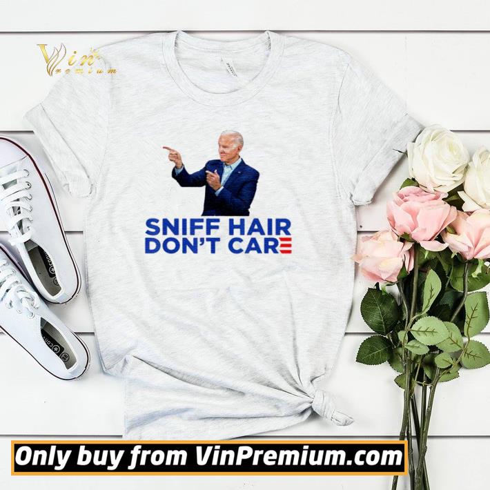 2d42c4c7 funny joe biden sniff hair don t care shirt sweater 4 - Funny Joe Biden Sniff hair don’t care shirt sweater