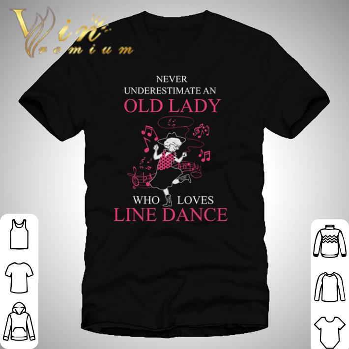 Nice Never underestimate an old lady who loves line dance shirt