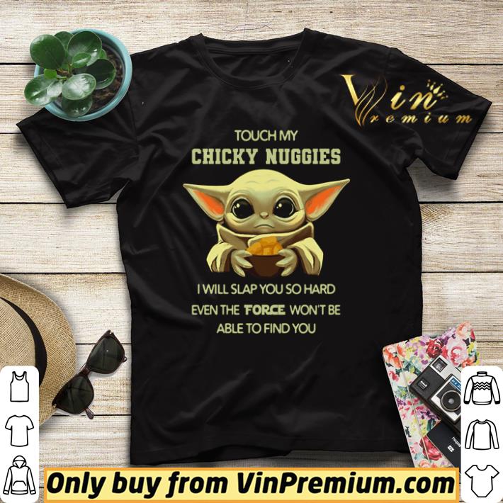38bff976 premium baby yoda touch my chicky nuggies i will slap you so hard shirt sweater 4 - Premium Baby Yoda touch my chicky nuggies I will slap you so hard shirt sweater
