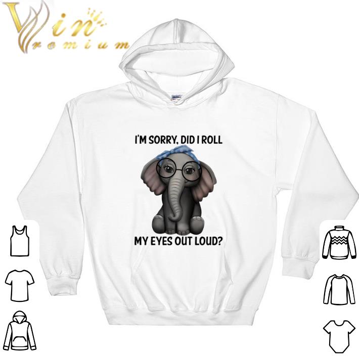 525da37f premium elephant i m sorry did i roll my eyes out loud tshirt 4 - Premium Elephant I'm Sorry Did I Roll My Eyes Out Loud tshirt