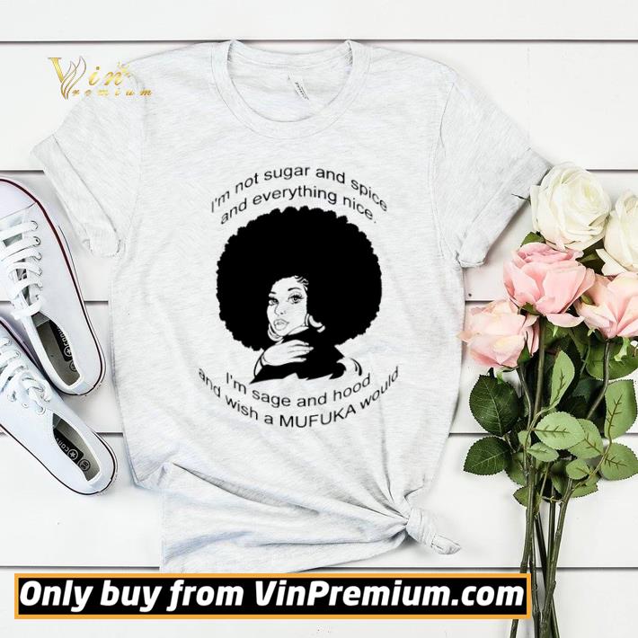 5b62e478 black girl i m not sugar and spice and everything nice i m sage and hood and wish a mufuka would shirt sweater 4 - Black girl I’m not sugar and spice and everything nice I’m sage and hood and wish a Mufuka would shirt sweater
