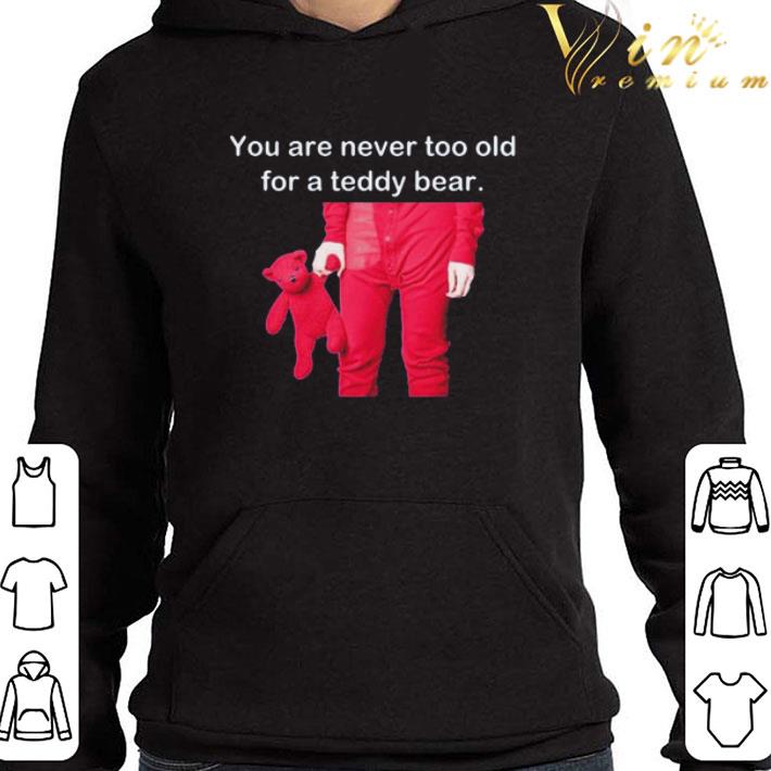 You Are Never Too Old For A Teddy Bear shirt 5ddb51be you are never too old for a teddy bear shirt 4 - You Are Never Too Old For A Teddy Bear shirt