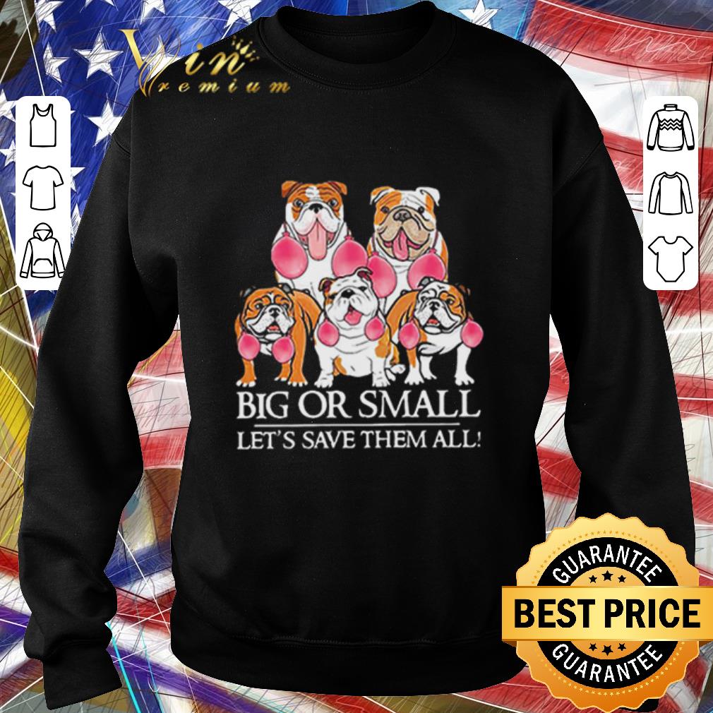 Original English Bulldog Big Or Small Let’s Save Them All shirt 61fdb92c original english bulldog big or small let s save them all shirt 4 - Original English Bulldog Big Or Small Let’s Save Them All shirt