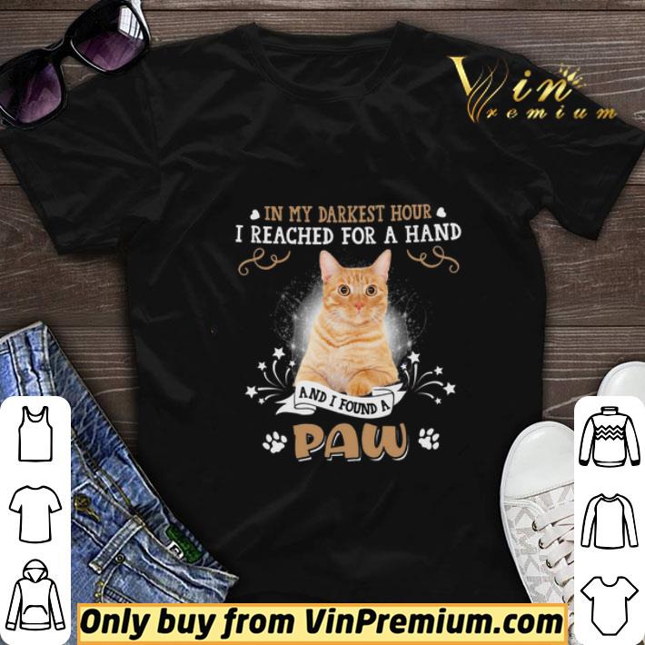 Cat In My Darkest Hour I Reached For A Hand And I Found A Paw shirt sweater