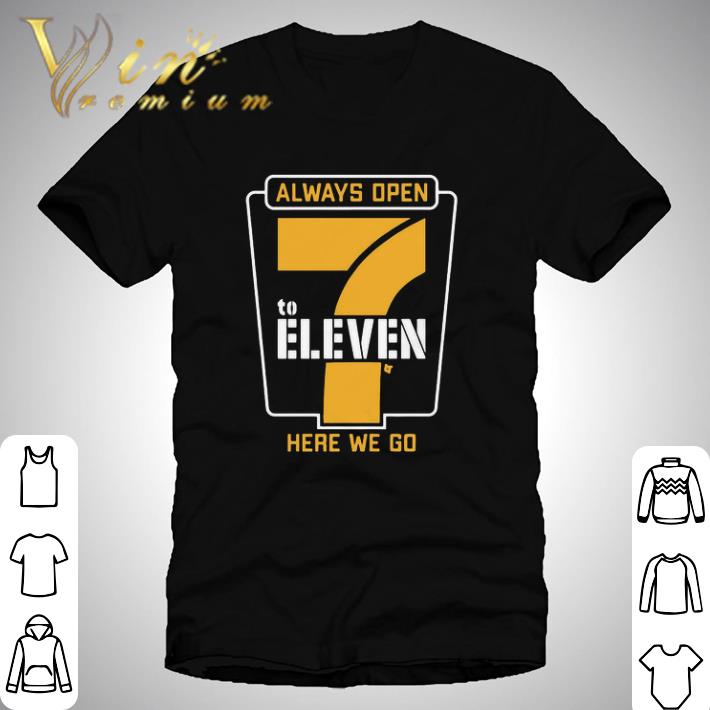 Always Open 7 To Eleven Here We Go Football shirt