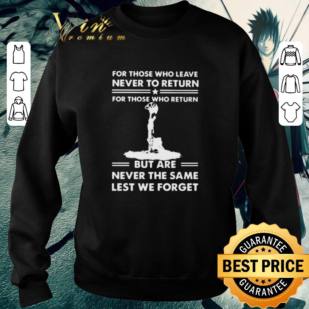 For Those Who Leave Never To Return For Those Who Return But Are Never The Same Lest We Forget shirt 76954e95 for those who leave never to return for those who return but are never the same lest we forget shirt 4 - For Those Who Leave Never To Return For Those Who Return But Are Never The Same Lest We Forget shirt