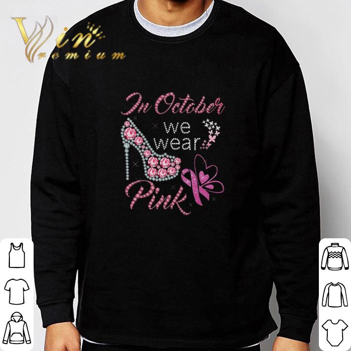 Funny In October We Wear Pink Shoe Breast Cancer Awareness tshirt sweatshirt 7afbc7c2 funny in october we wear pink shoe breast cancer awareness tshirt sweatshirt 4 - Funny In October We Wear Pink Shoe Breast Cancer Awareness tshirt sweatshirt