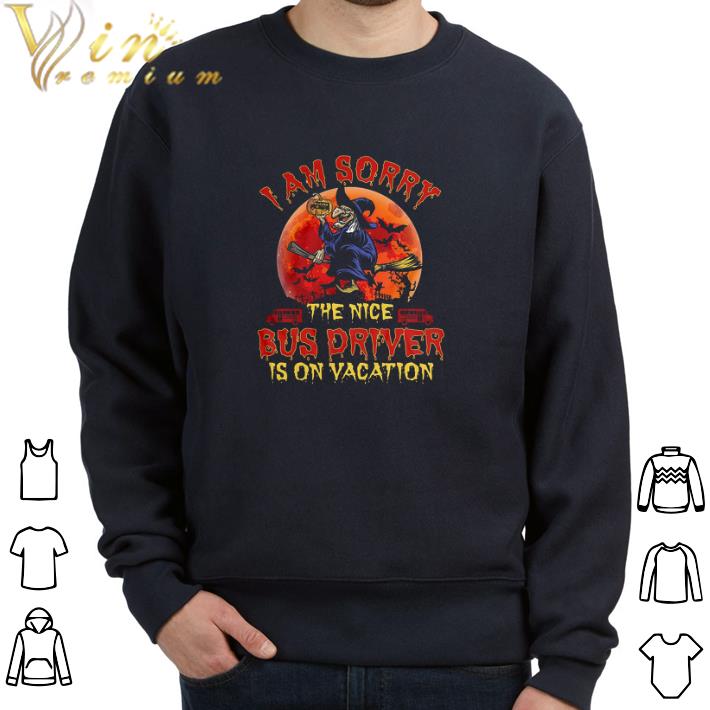 Official Witch Halloween I Am Sorry The Nice Bus Driver Is On Vacation tshirt 7d124c63 official witch halloween i am sorry the nice bus driver is on vacation tshirt 4 - Official Witch Halloween I Am Sorry The Nice Bus Driver Is On Vacation tshirt