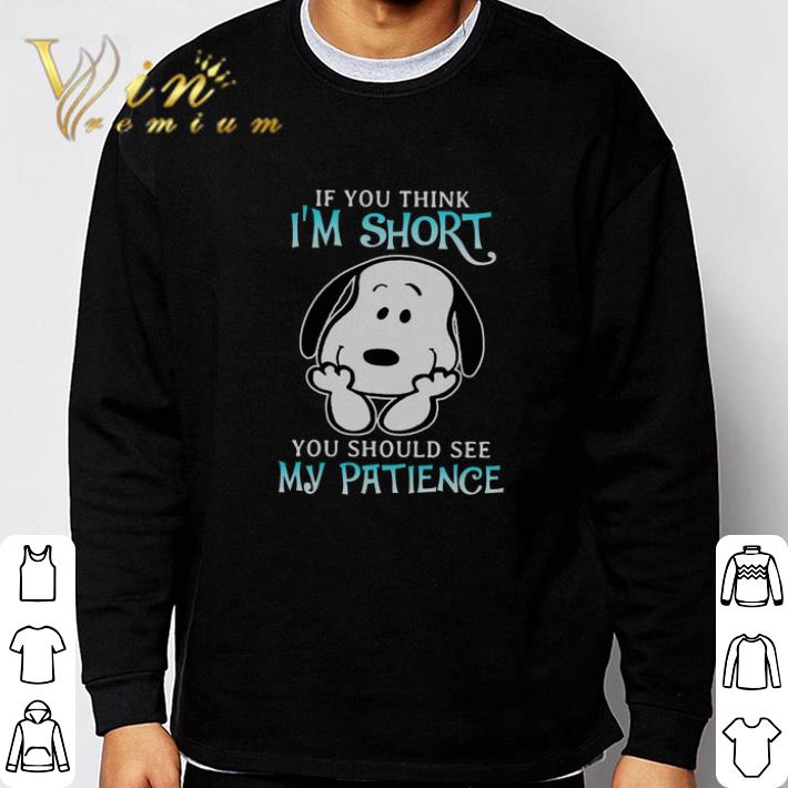 8fd504cb official snoopy if you think i m short you should see my patience tshirt 4 - Official Snoopy If You Think I'm Short You Should See My Patience tshirt
