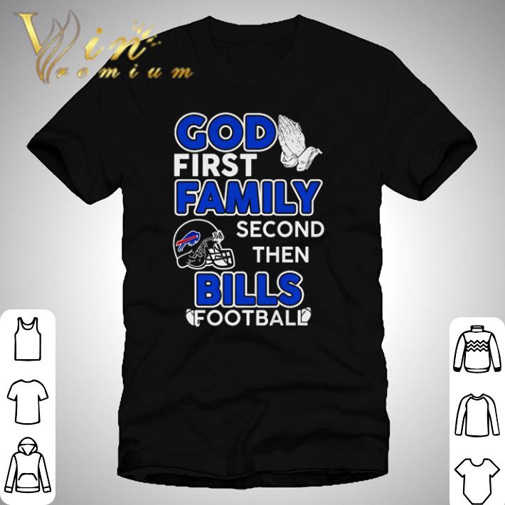 Awesome God first family second then Buffalo Bills football shirt