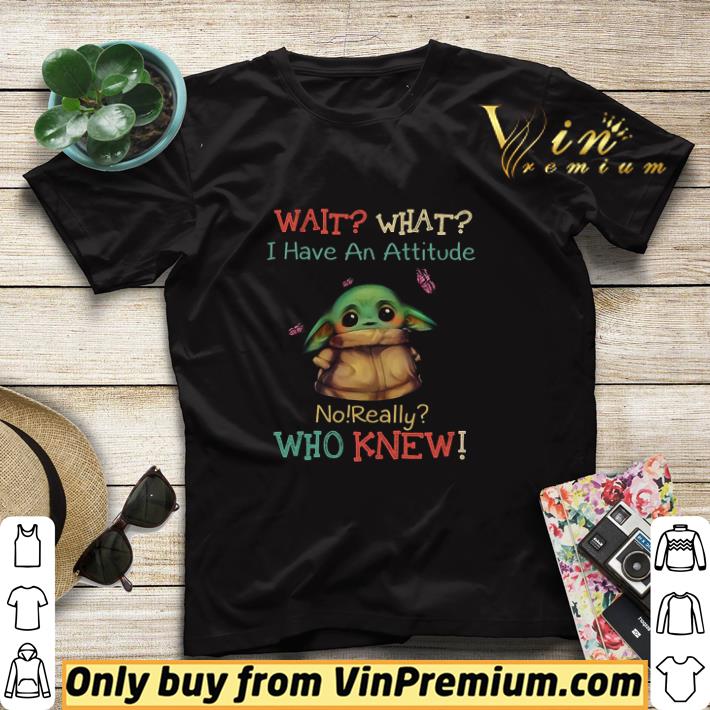 c63d8b32 baby yoda wait what i have an attitude no really who knew shirt sweater 4 - Baby Yoda wait what I have an attitude no really who knew shirt sweater