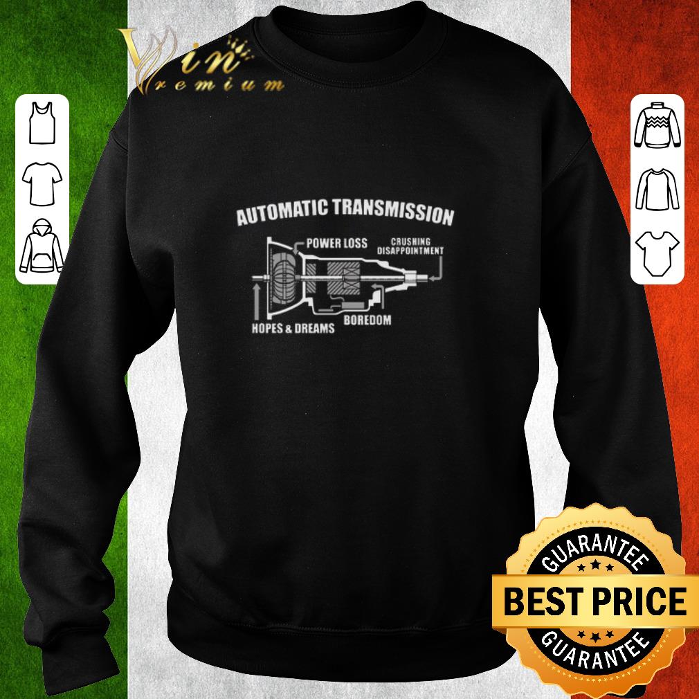 Original Automatic transmission power loss crushing disappointment boredom hopes and dreams shirt ca96dbab original automatic transmission power loss crushing disappointment boredom hopes and dreams shirt 4 - Original Automatic transmission power loss crushing disappointment boredom hopes and dreams shirt